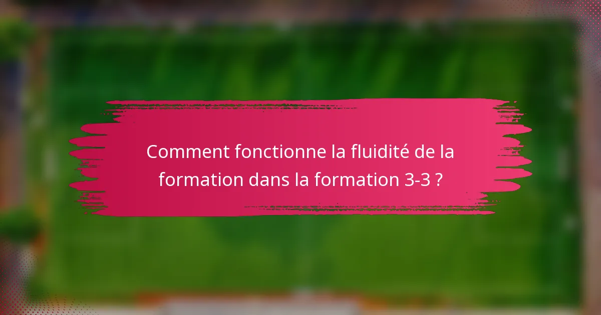 Comment fonctionne la fluidité de la formation dans la formation 3-3 ?