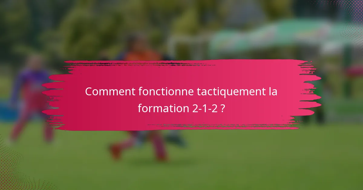 Comment fonctionne tactiquement la formation 2-1-2 ?