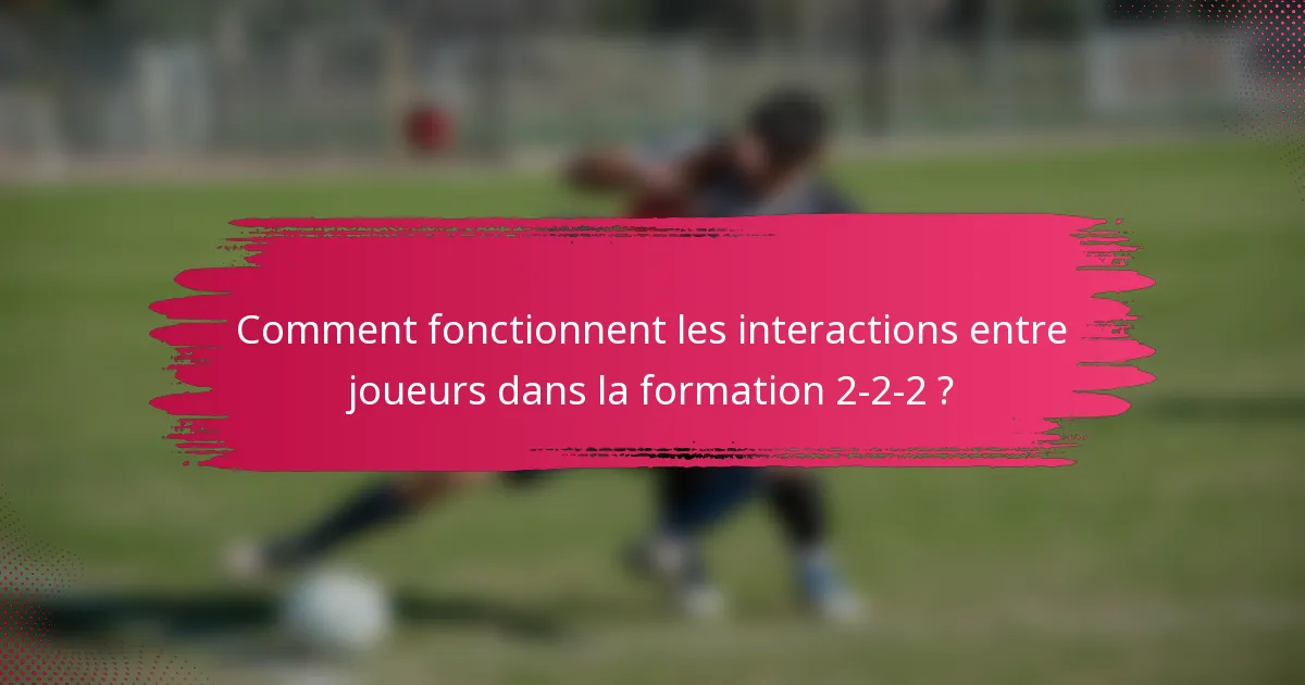 Comment fonctionnent les interactions entre joueurs dans la formation 2-2-2 ?