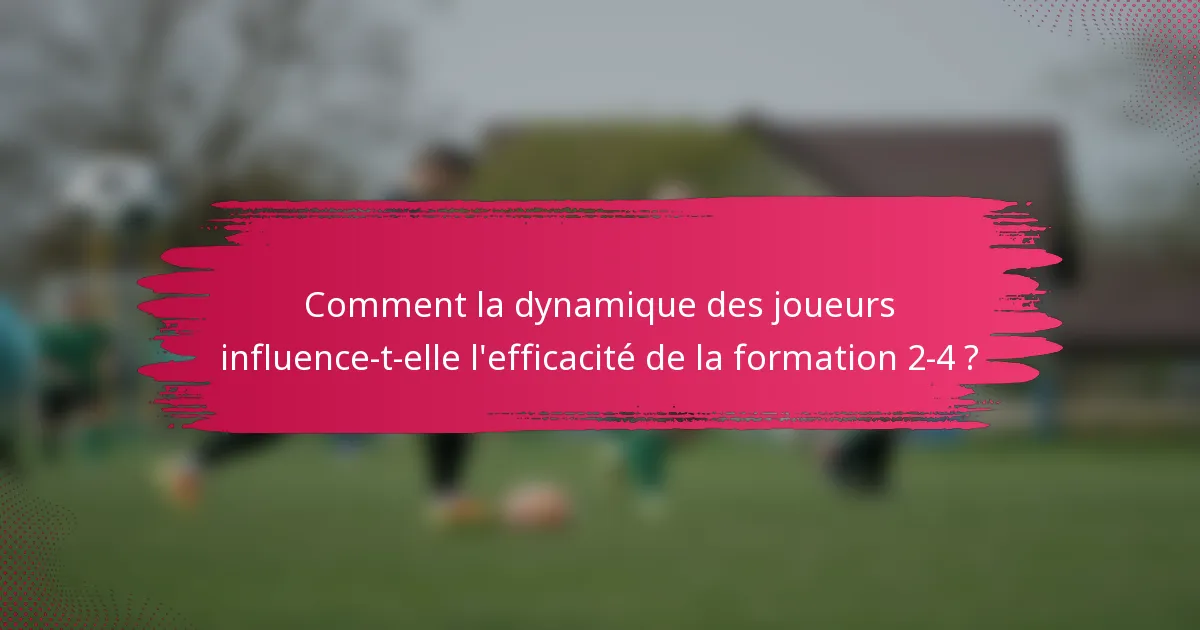 Comment la dynamique des joueurs influence-t-elle l'efficacité de la formation 2-4 ?
