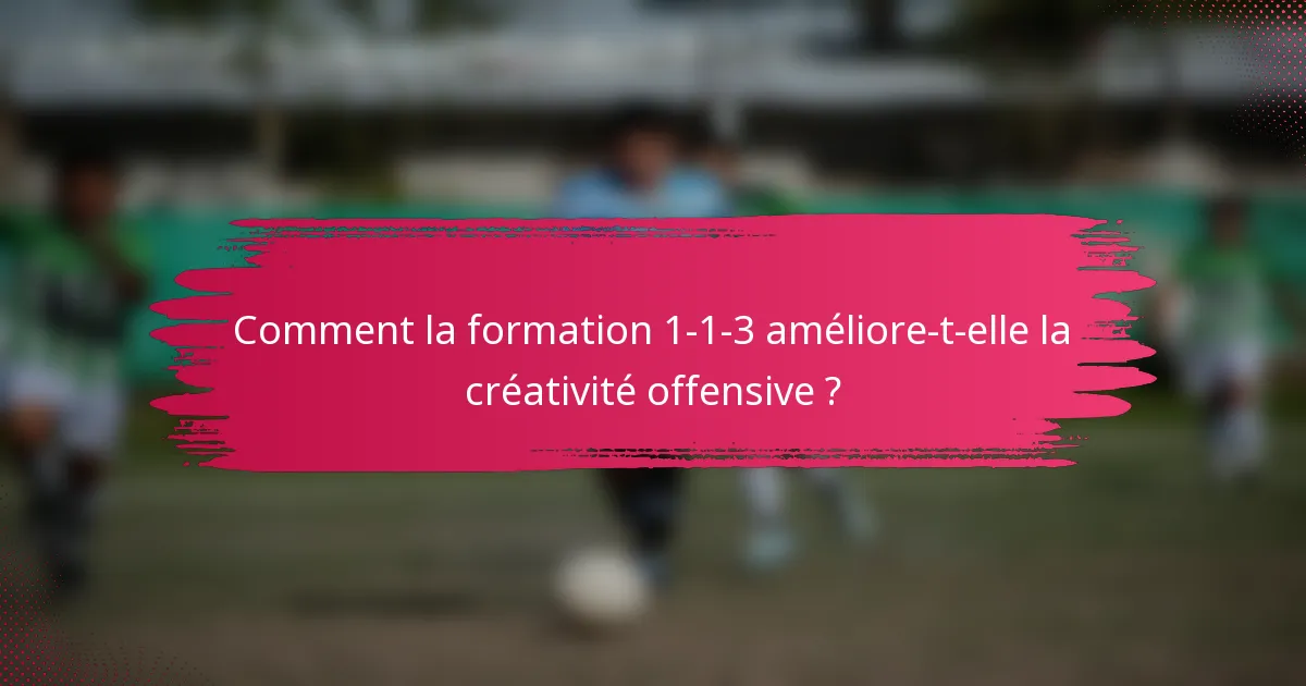 Comment la formation 1-1-3 améliore-t-elle la créativité offensive ?