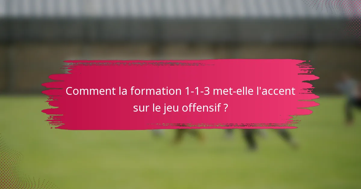 Comment la formation 1-1-3 met-elle l'accent sur le jeu offensif ?