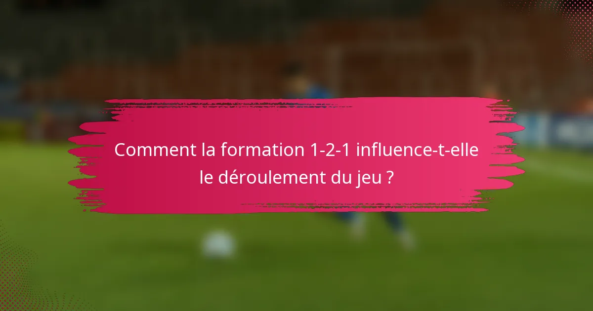 Comment la formation 1-2-1 influence-t-elle le déroulement du jeu ?