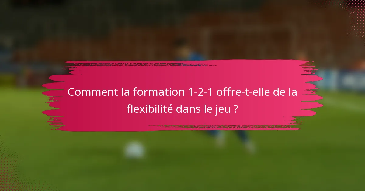Comment la formation 1-2-1 offre-t-elle de la flexibilité dans le jeu ?