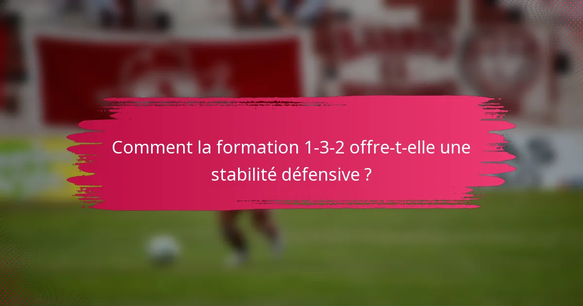 Comment la formation 1-3-2 offre-t-elle une stabilité défensive ?