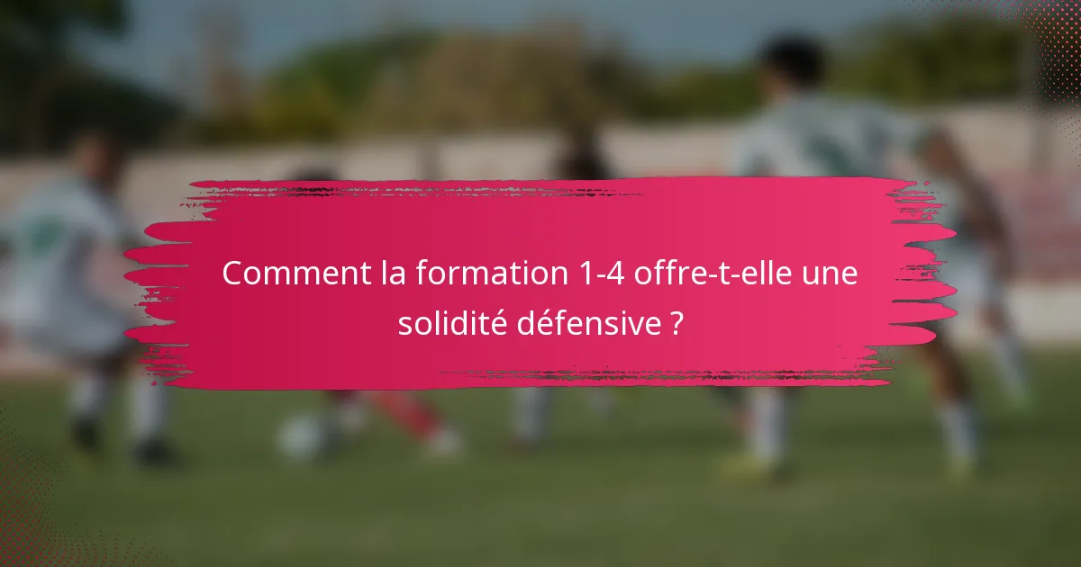 Comment la formation 1-4 offre-t-elle une solidité défensive ?