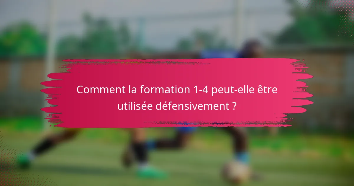 Comment la formation 1-4 peut-elle être utilisée défensivement ?