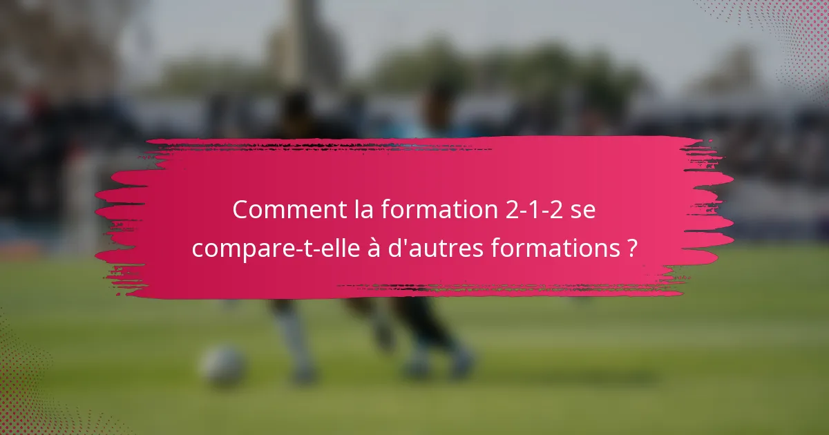 Comment la formation 2-1-2 se compare-t-elle à d'autres formations ?
