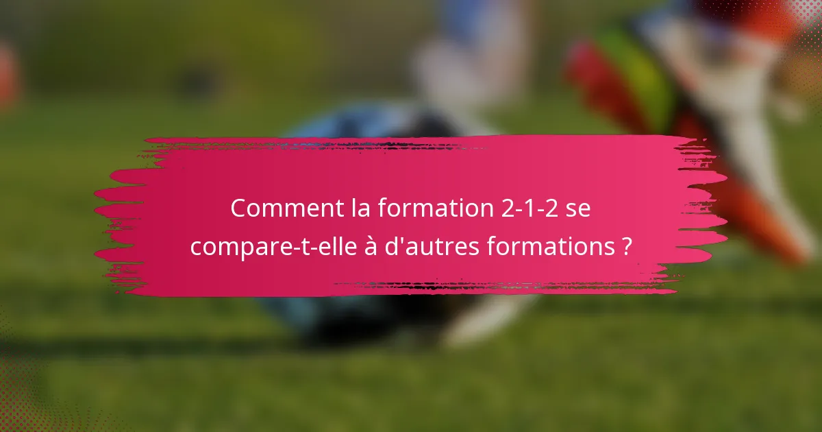 Comment la formation 2-1-2 se compare-t-elle à d'autres formations ?