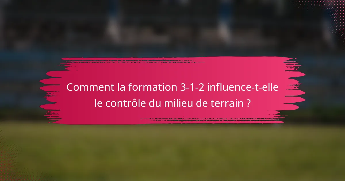 Comment la formation 3-1-2 influence-t-elle le contrôle du milieu de terrain ?