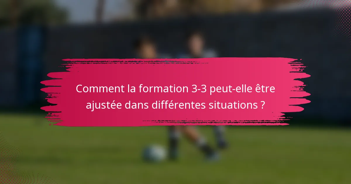 Comment la formation 3-3 peut-elle être ajustée dans différentes situations ?