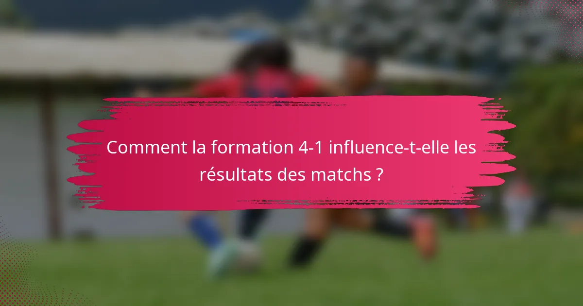Comment la formation 4-1 influence-t-elle les résultats des matchs ?