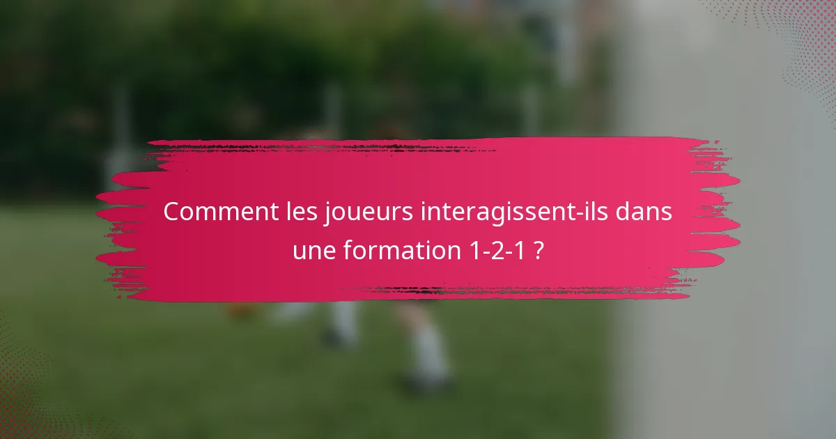 Comment les joueurs interagissent-ils dans une formation 1-2-1 ?