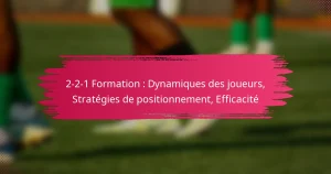 2-2-1 Formation : Dynamiques des joueurs, Stratégies de positionnement, Efficacité