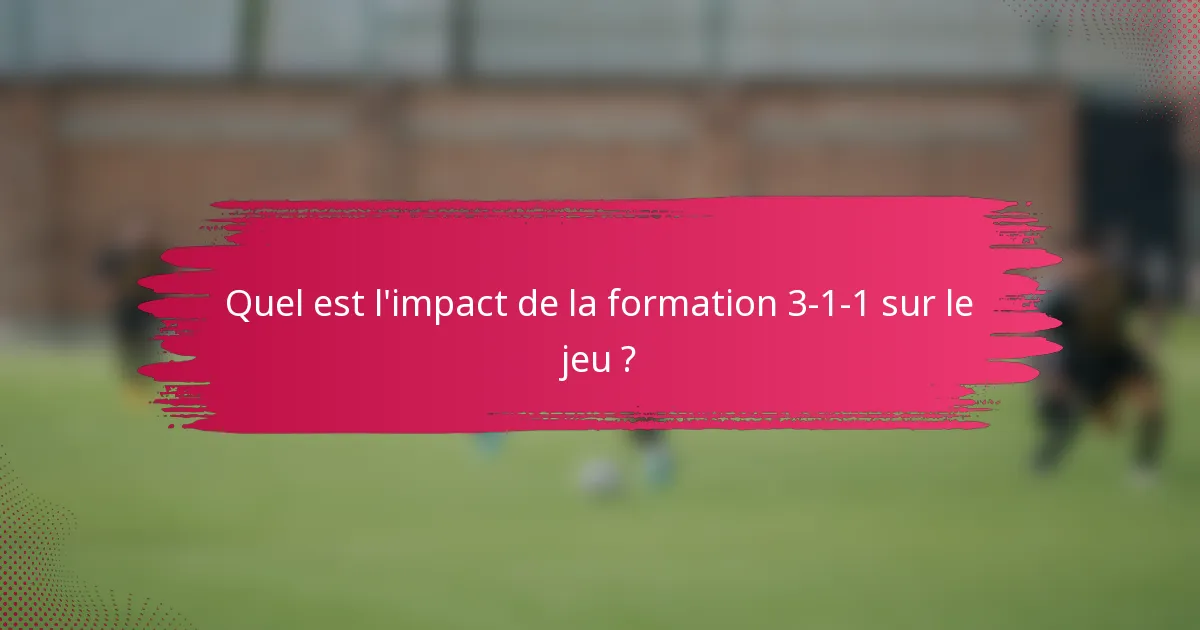 Quel est l'impact de la formation 3-1-1 sur le jeu ?
