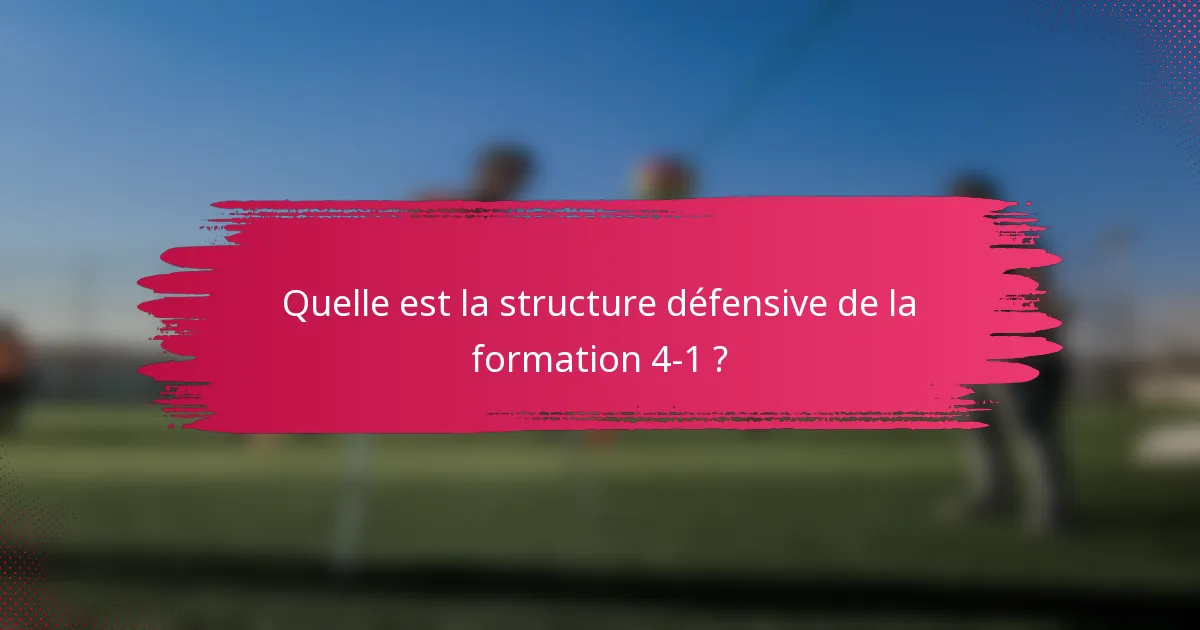 Quelle est la structure défensive de la formation 4-1 ?