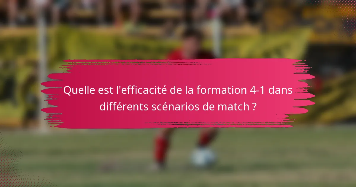 Quelle est l'efficacité de la formation 4-1 dans différents scénarios de match ?