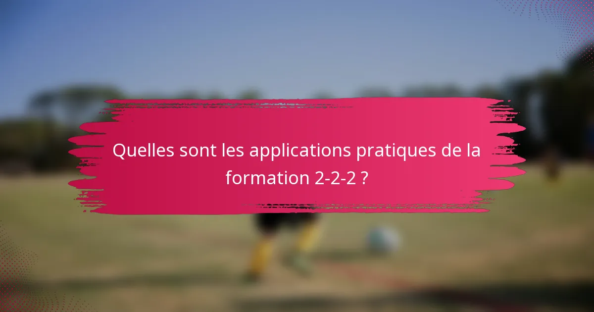 Quelles sont les applications pratiques de la formation 2-2-2 ?