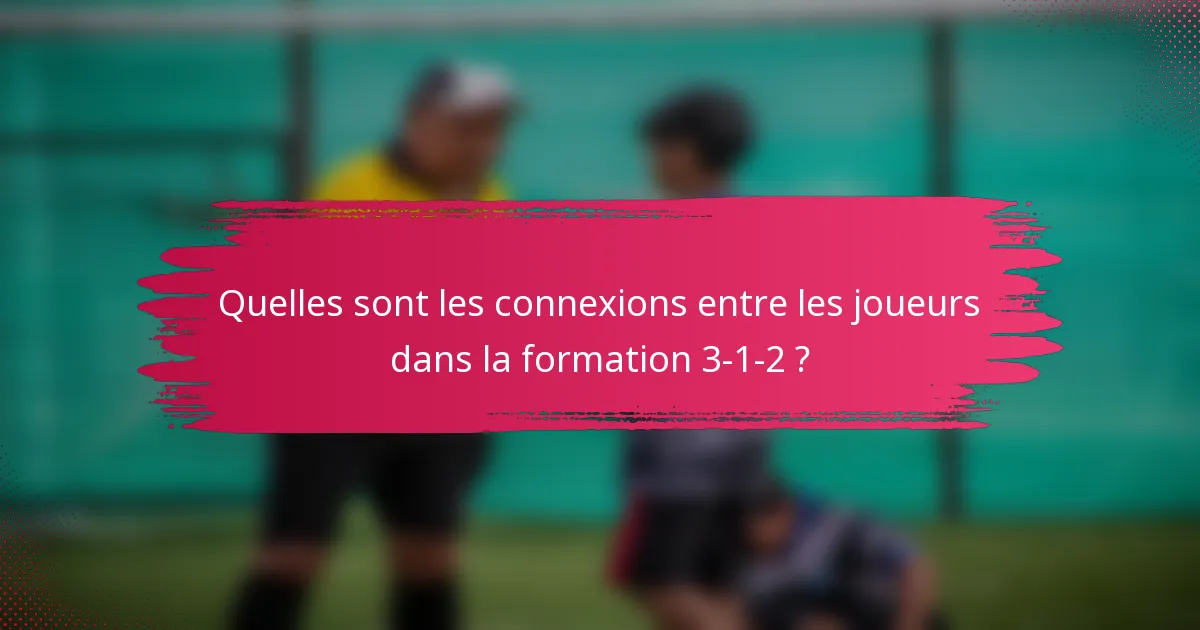 Quelles sont les connexions entre les joueurs dans la formation 3-1-2 ?