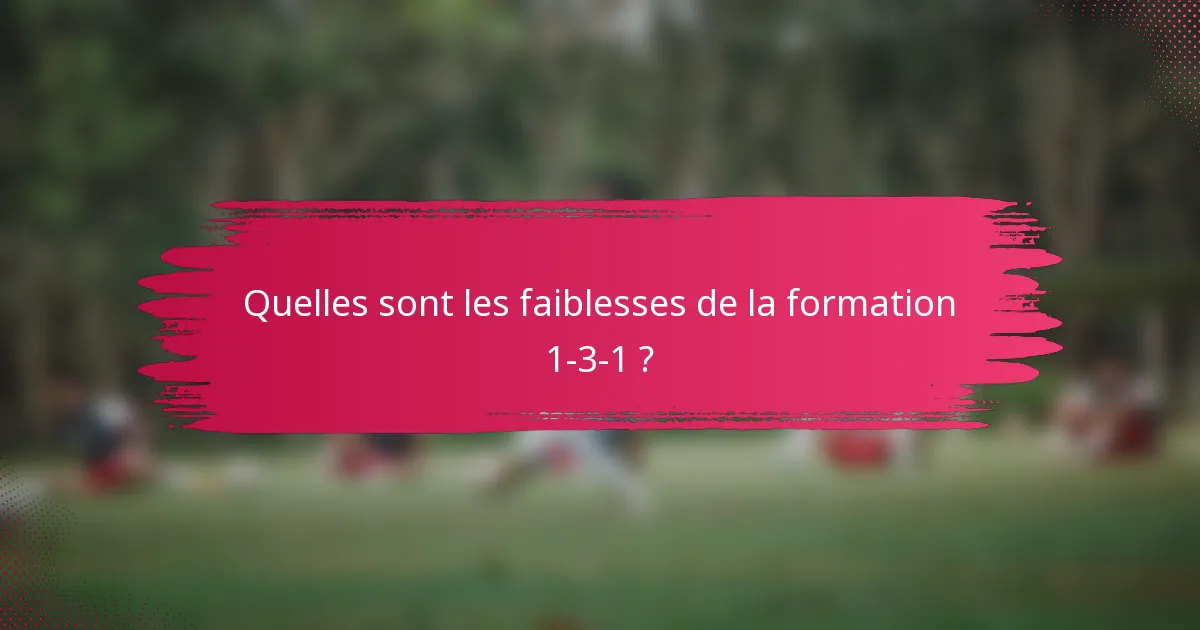 Quelles sont les faiblesses de la formation 1-3-1 ?