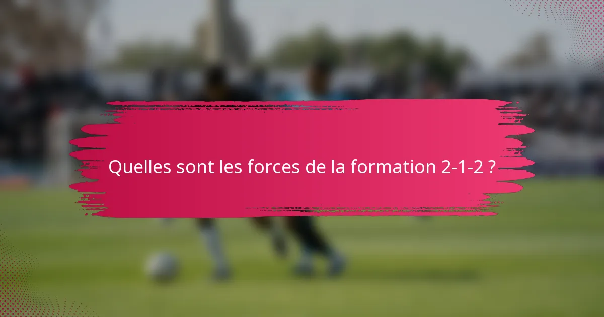 Quelles sont les forces de la formation 2-1-2 ?