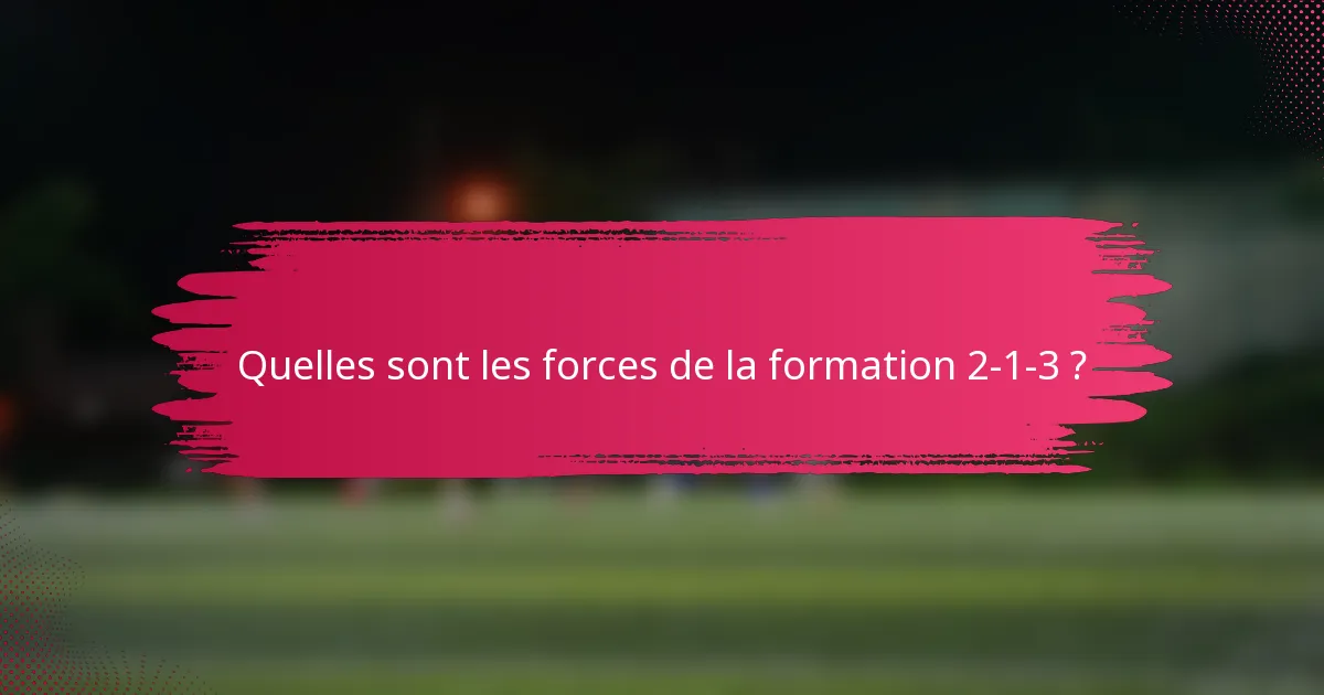 Quelles sont les forces de la formation 2-1-3 ?