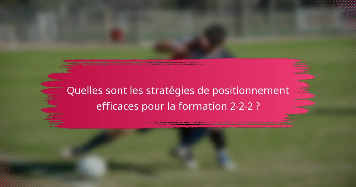 Quelles sont les stratégies de positionnement efficaces pour la formation 2-2-2 ?