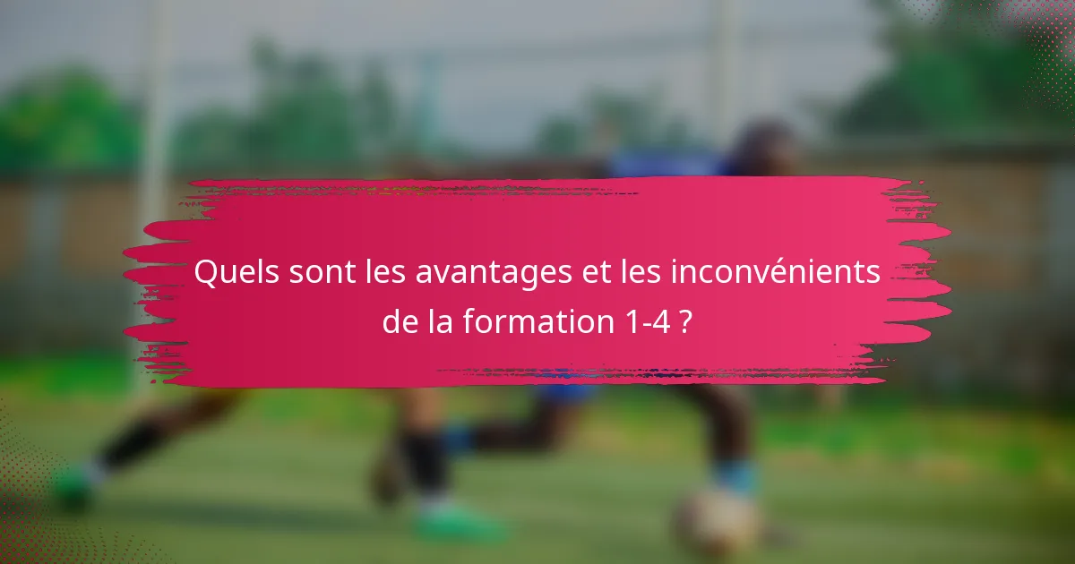 Quels sont les avantages et les inconvénients de la formation 1-4 ?