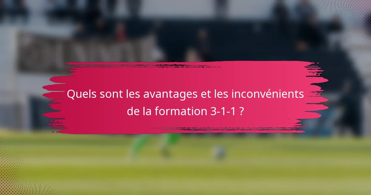 Quels sont les avantages et les inconvénients de la formation 3-1-1 ?