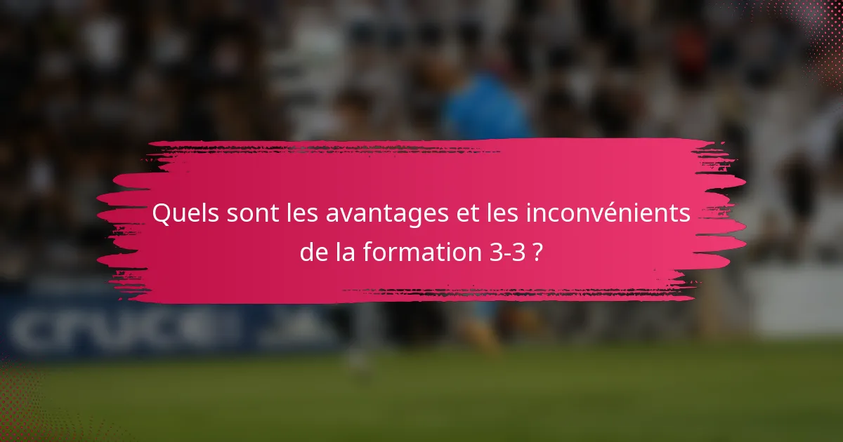 Quels sont les avantages et les inconvénients de la formation 3-3 ?