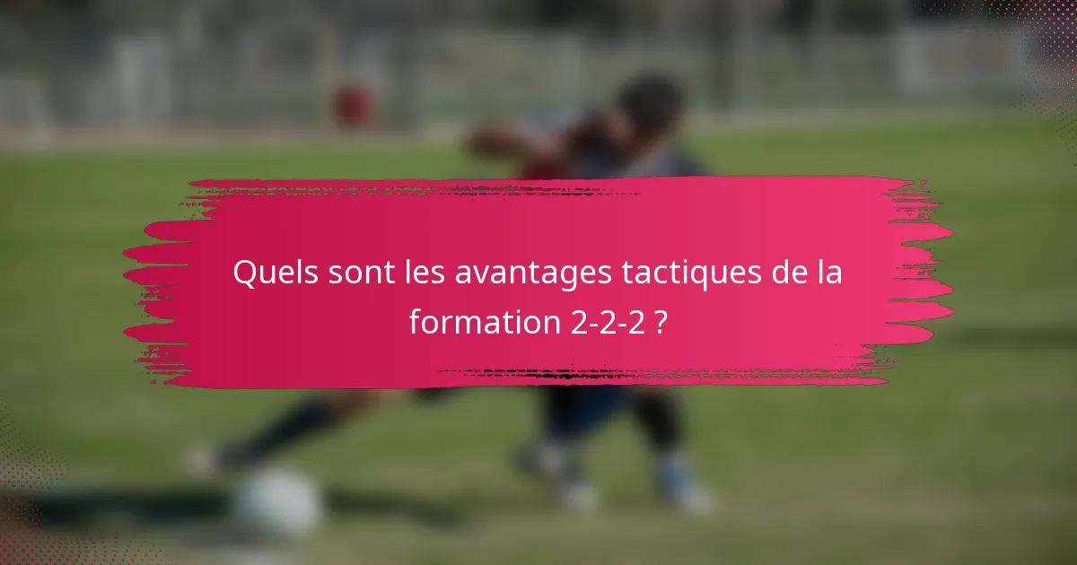 Quels sont les avantages tactiques de la formation 2-2-2 ?