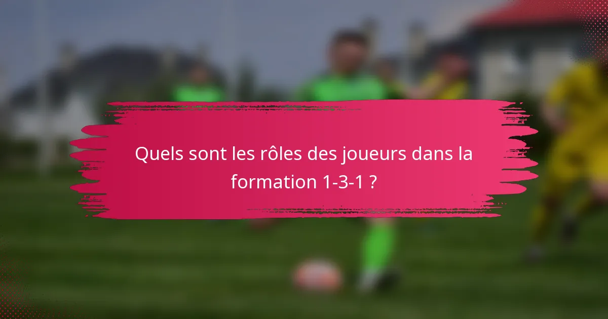 Quels sont les rôles des joueurs dans la formation 1-3-1 ?