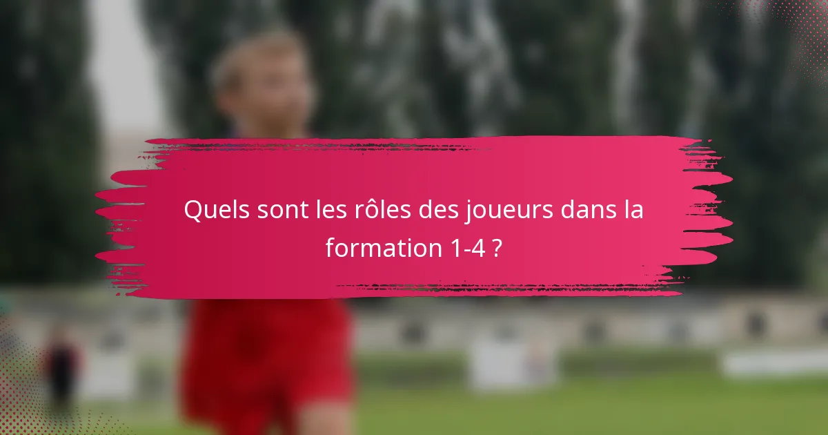 Quels sont les rôles des joueurs dans la formation 1-4 ?